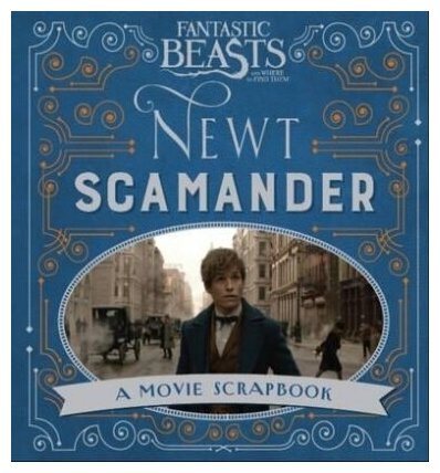 Fantastic Beasts and Where to Find Them. Newt Scamander: A Movie Scrapbook - фото №1