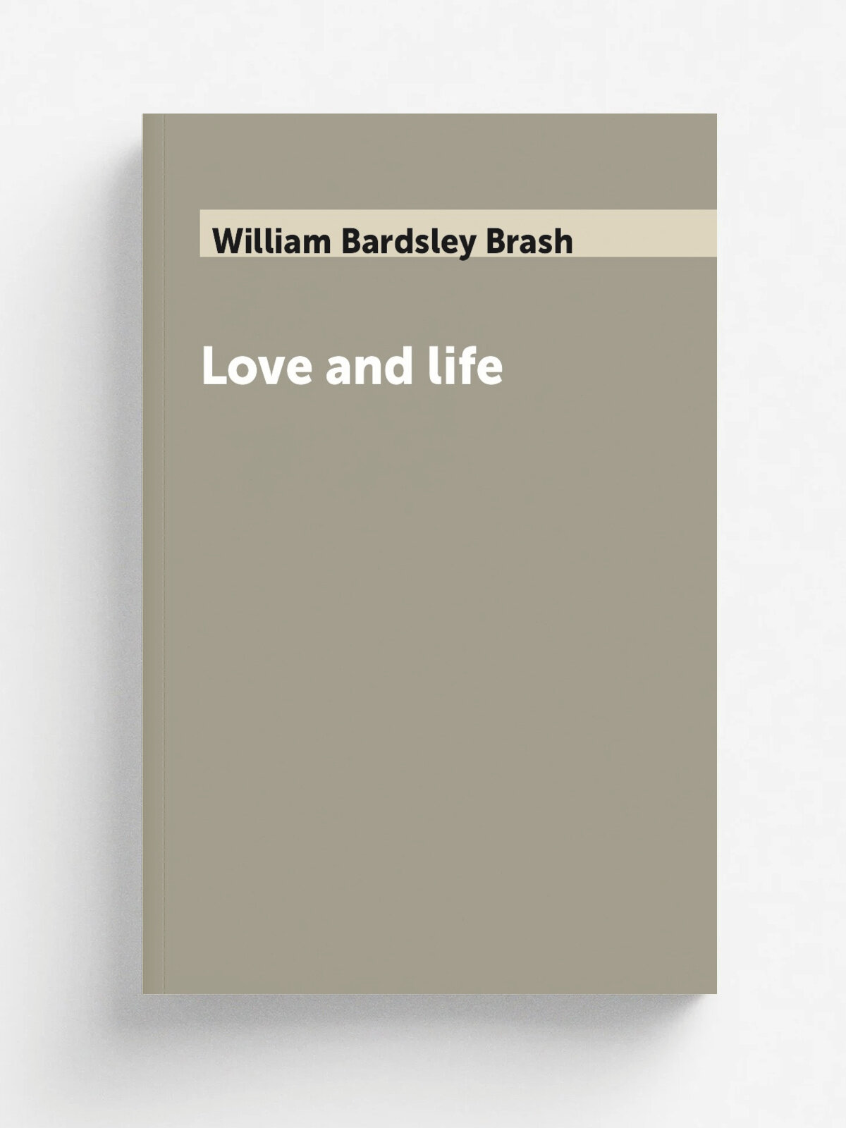 Love and life | William Bardsley Brash | 1914 | London, C.H. Kelly | Репринт