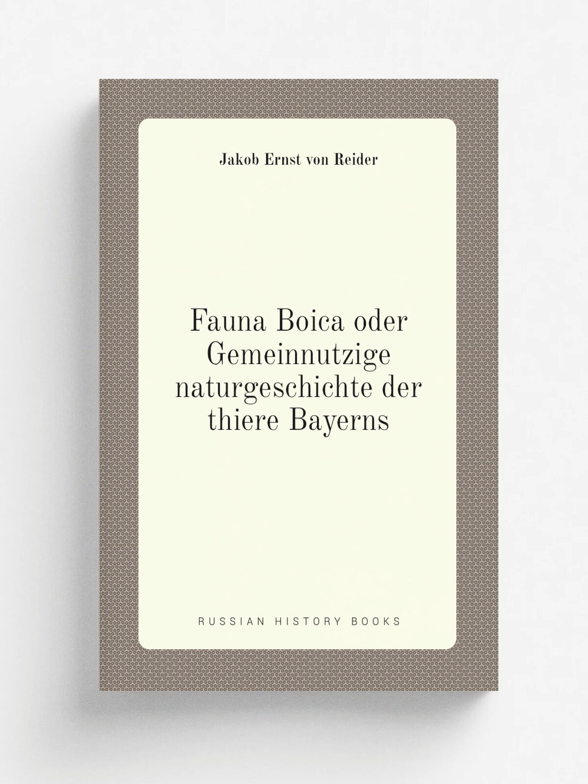 Fauna Boica oder Gemeinnutzige naturgeschichte der thiere Bayerns | Jakob Ernst von Reider | 1834 | N.rnberg, In der E.H. Zeh'schen buchhandlung | Ре…