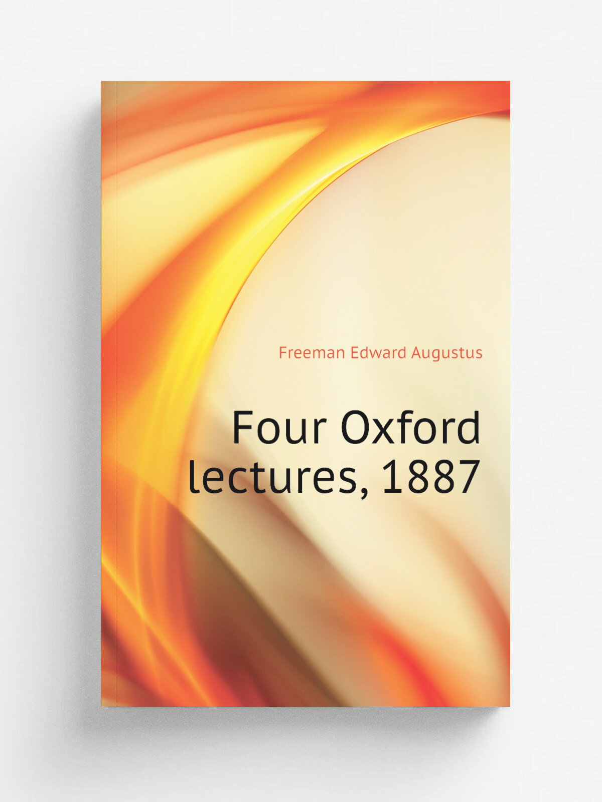 Four Oxford lectures, 1887 | Freeman Edward Augustus | Репринт