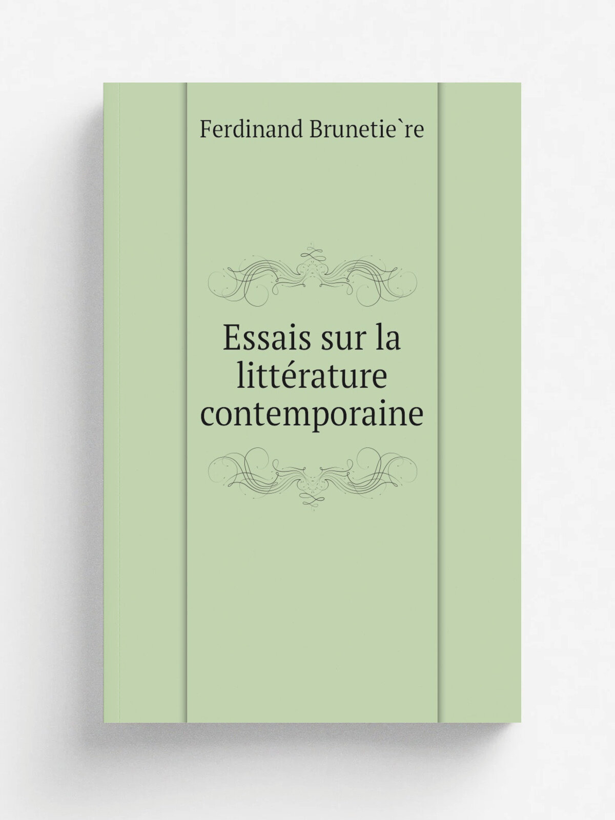 Essais sur la litt.rature contemporaine | Ferdinand Brunetie.re | 1900 | Paris : Calmann L.vy | Репринт