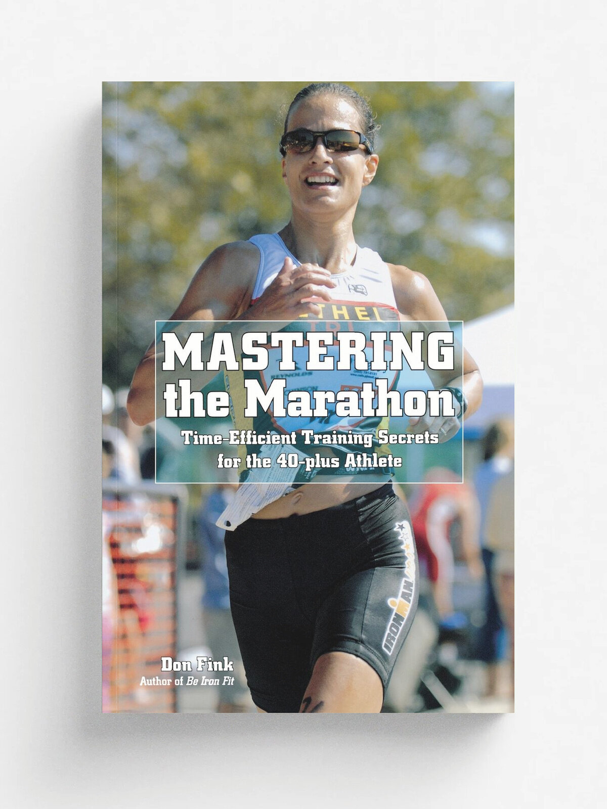 Mastering the Marathon. Time-Efficient Training Secrets for the 40-Plus Athlete