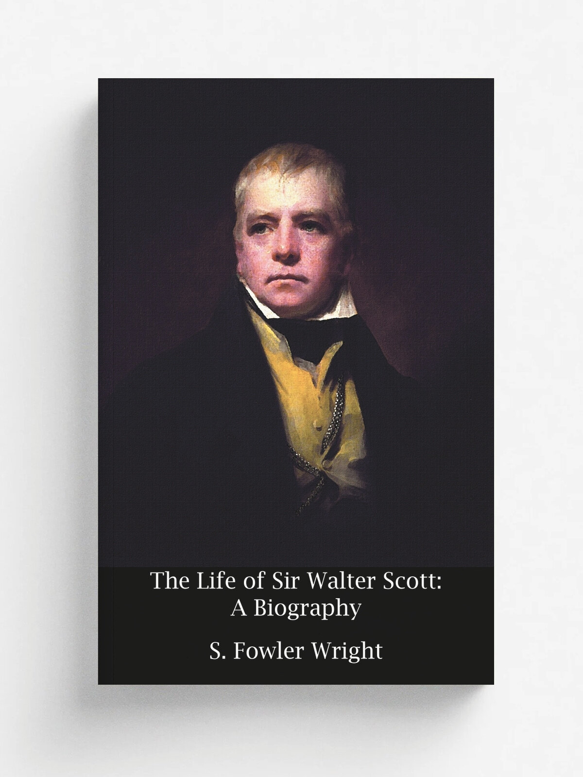 The Life of Sir Walter Scott. A Biography