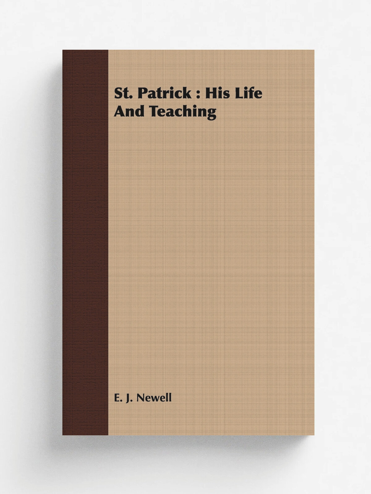 St. Patrick. His Life And Teaching