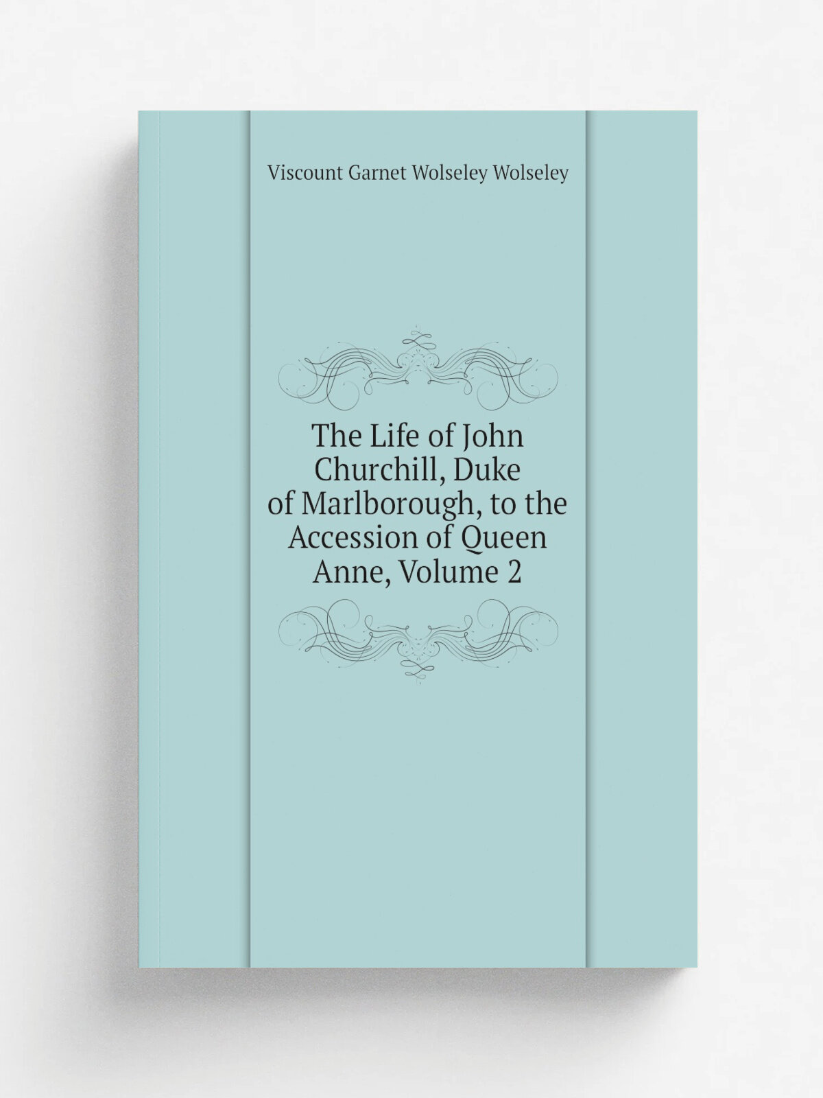 The Life of John Churchill, Duke of Marlborough, to the Accession of Queen Anne, Volume 2