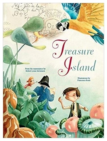 Treasure Island: From the Masterpiece by Robert Louis Stevenson