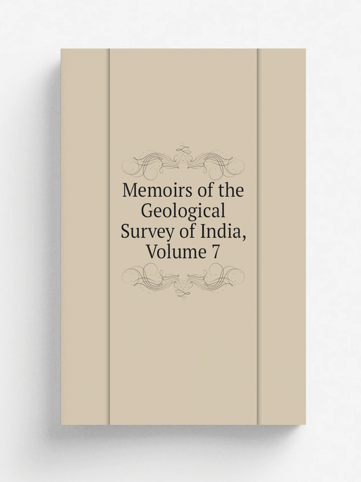 Memoirs of the Geological Survey of India, Volume 7