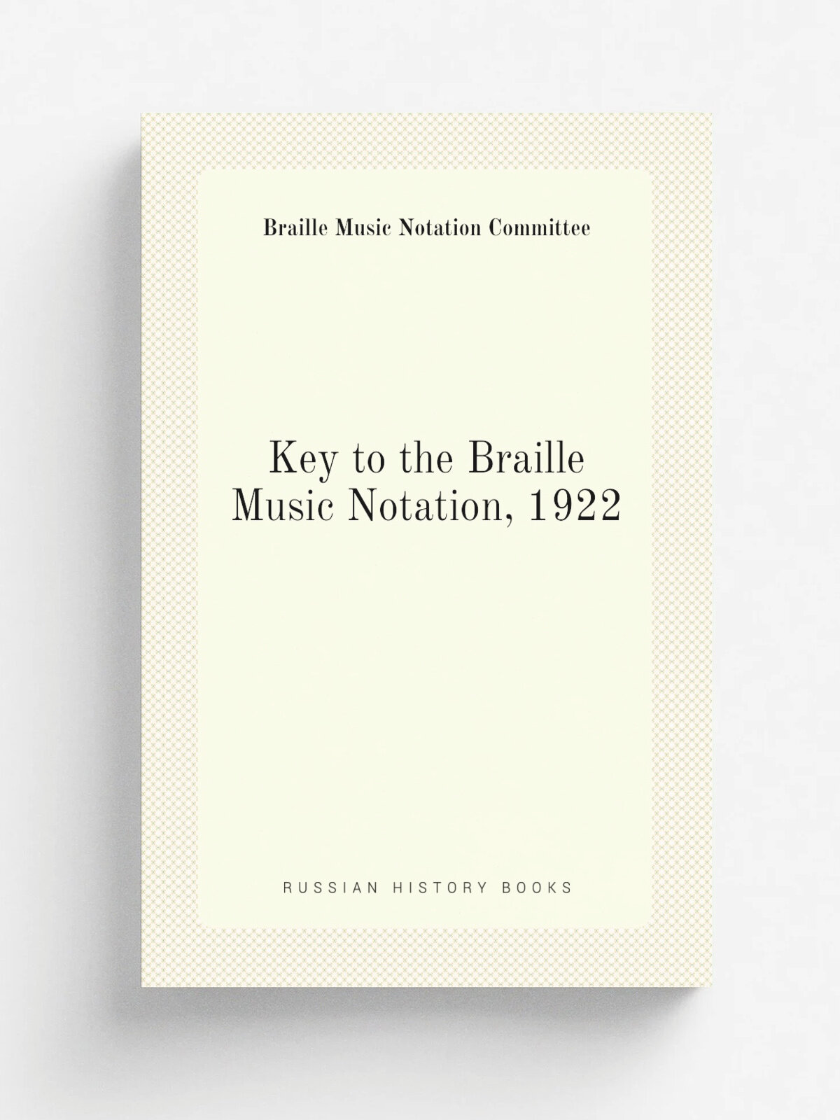 Key to the Braille Music Notation, 1922 | Braille Music Notation Committee | 1925 | National Institute for the Blind | Репринт