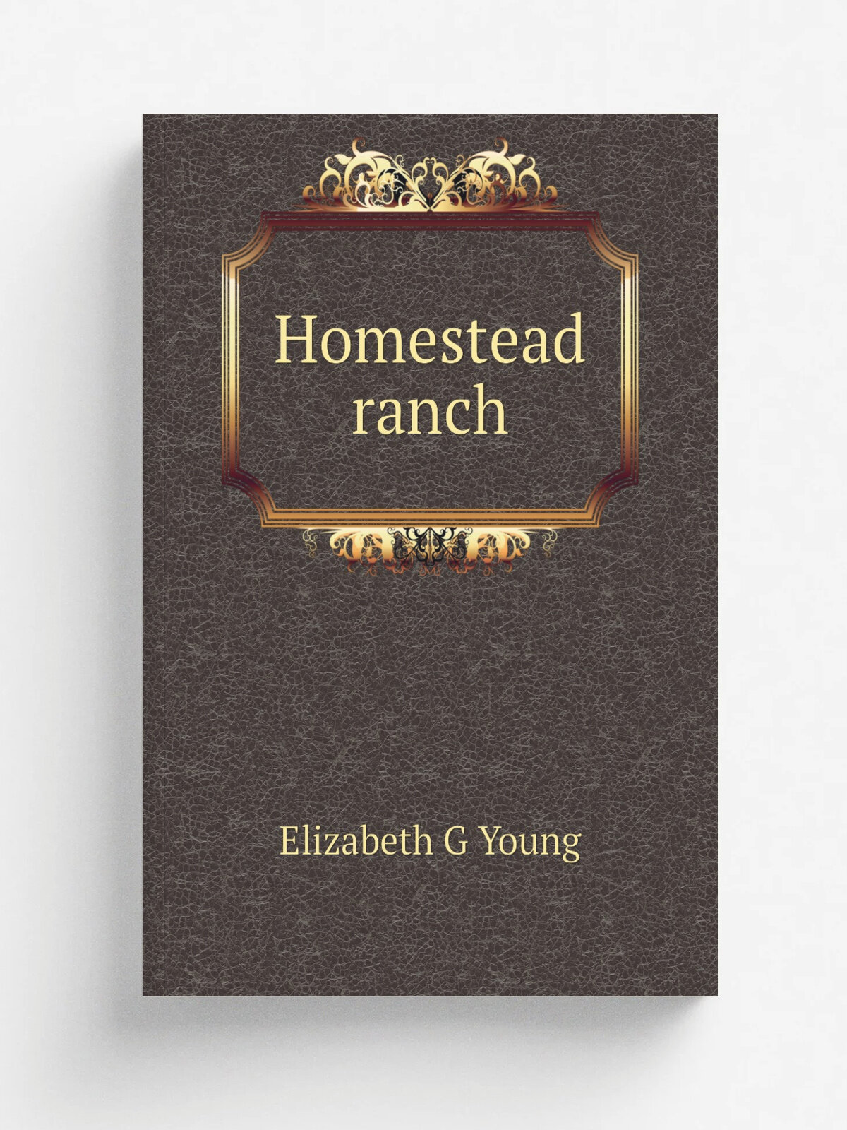 Homestead ranch | Elizabeth G Young | Репринт