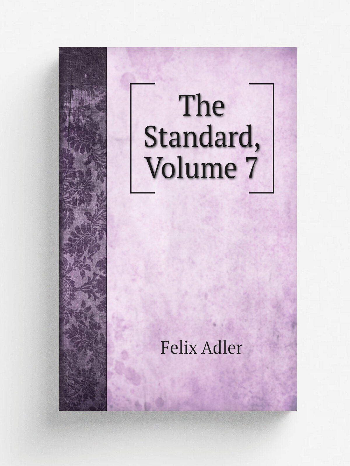 The Standard, Volume 7 | Felix Adler | Репринт