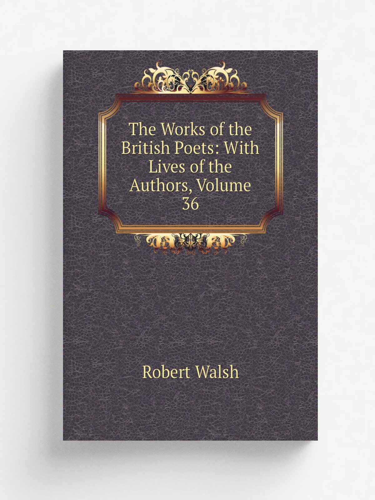 The Works of the British Poets: With Lives of the Authors, Volume 36