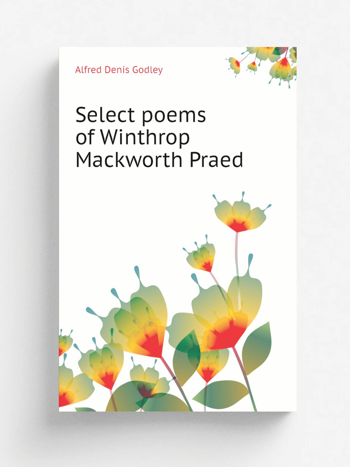Select poems of Winthrop Mackworth Praed | A.D. Godley | Репринт
