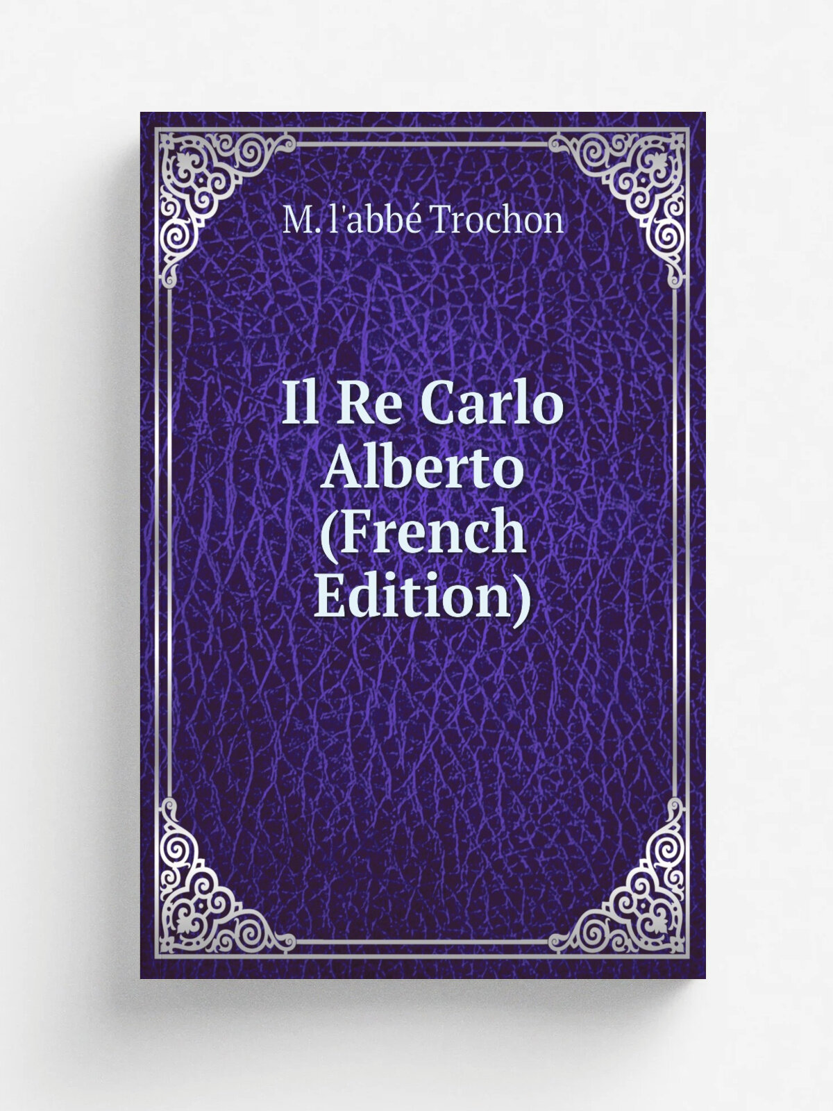 Il Re Carlo Alberto (French Edition) | M. l'abb. Trochon | Репринт