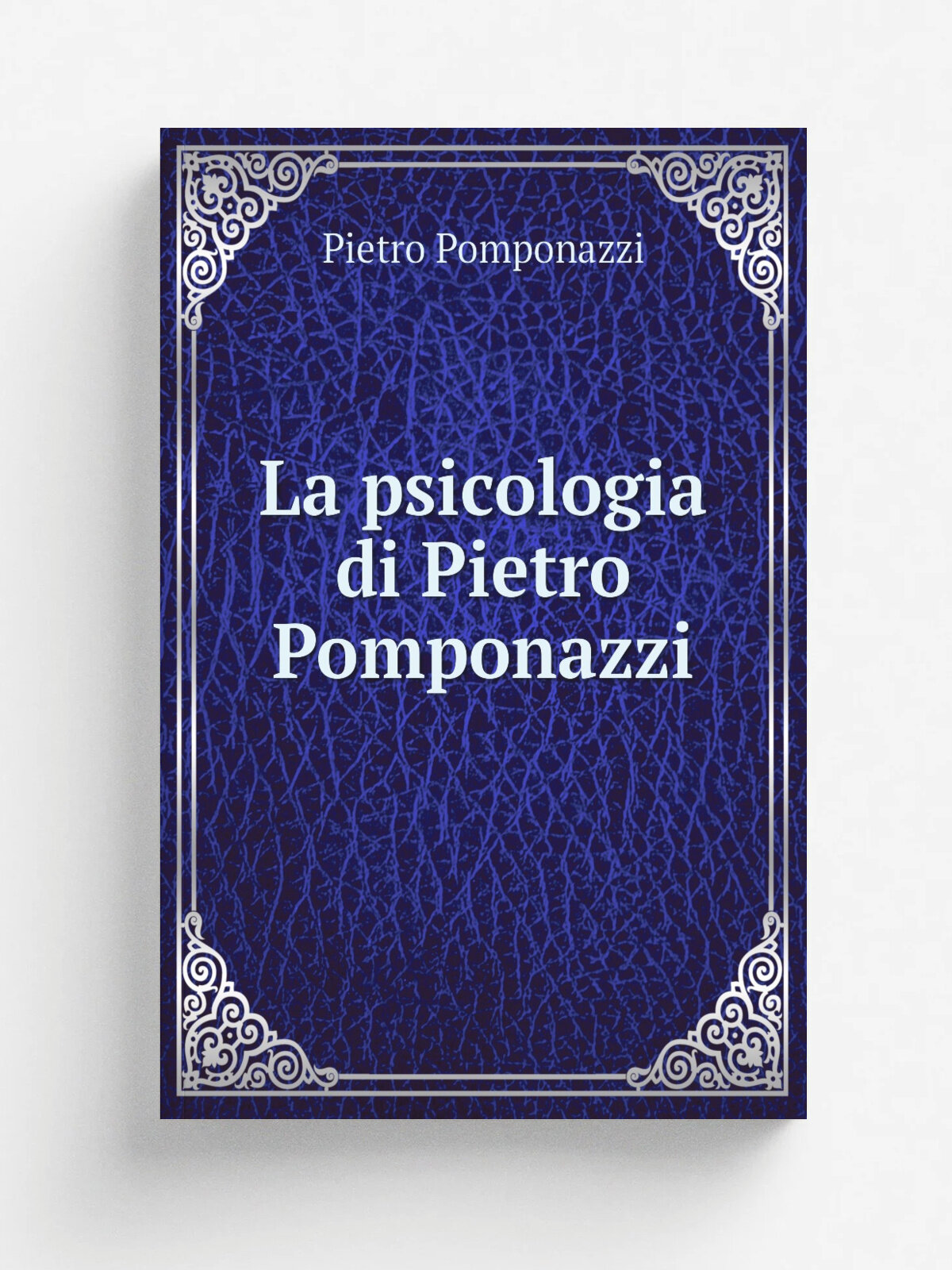 La psicologia di Pietro Pomponazzi | Pietro Pomponazzi | 1876 | Roma : Salviucci | Репринт