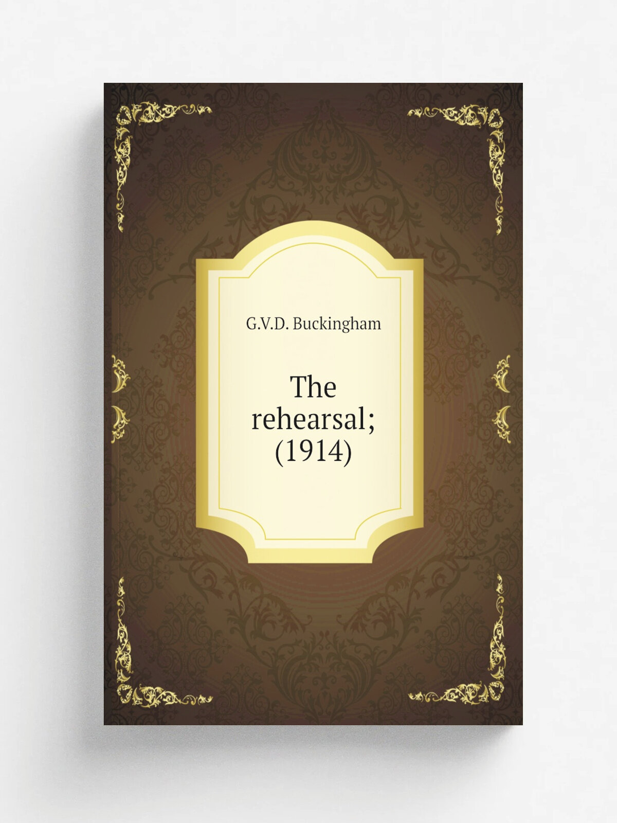 The rehearsal; (1914) | G.V.D. Buckingham | 1914 | Stratford-upon-Avon, Shakespeare Head Press | Репринт