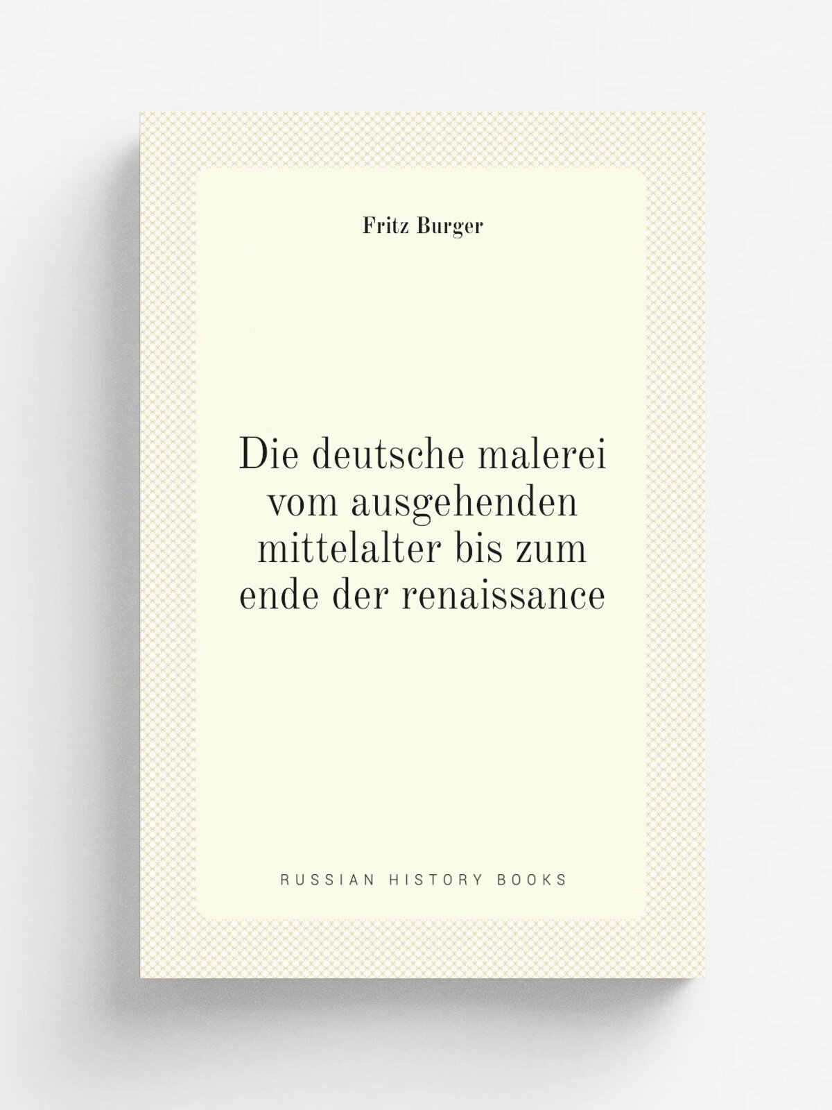 Die deutsche malerei vom ausgehenden mittelalter bis zum ende der renaissance | Fritz Burger | 1913 | Berlin-Neubabelsberg : Akademische verlagsgesel…