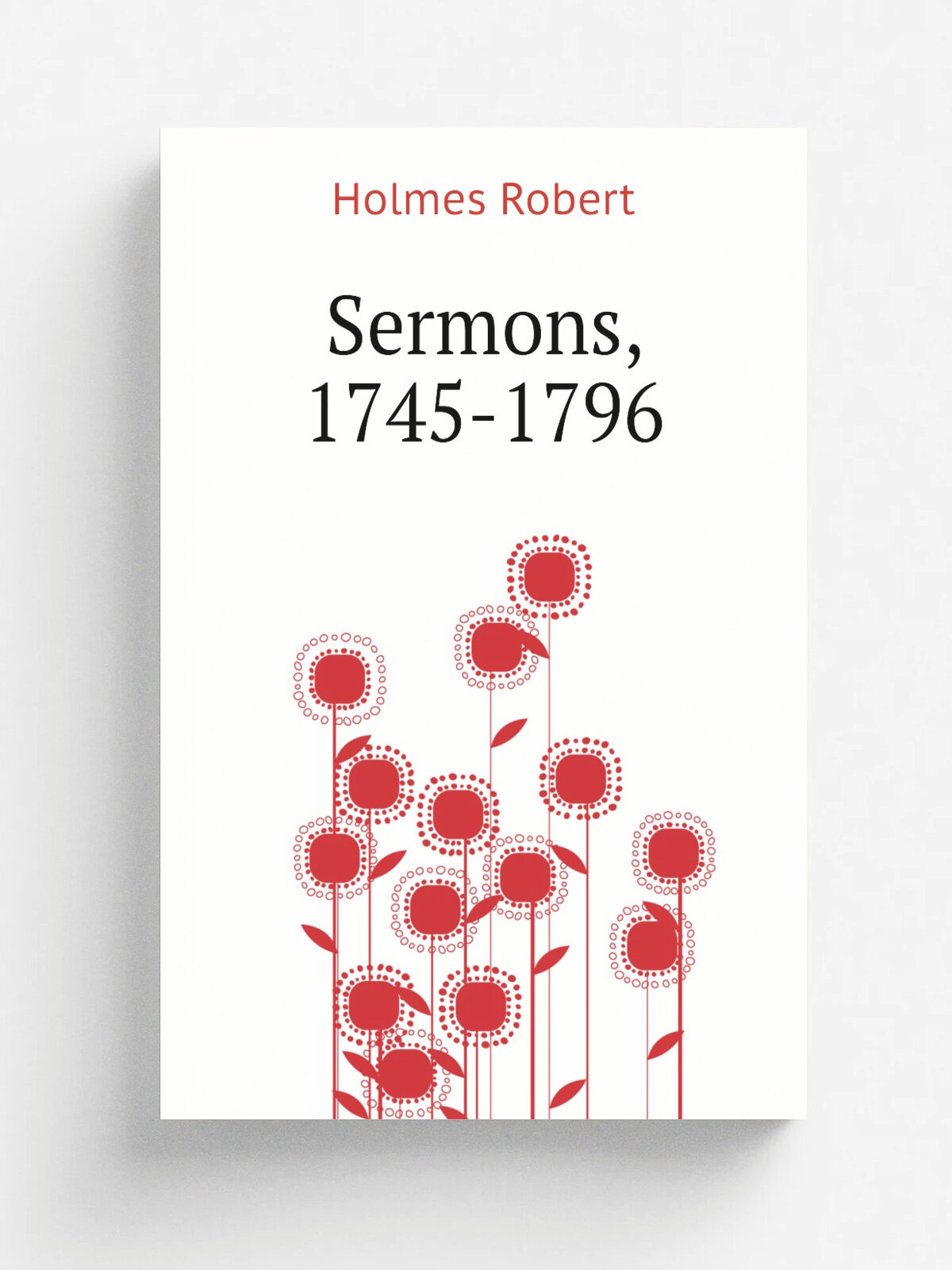 Sermons, 1745-1796 | Holmes Robert | Репринт