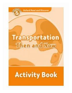 Oxford Read and Discover. Level 5. Transportation Then and Now. Activity Book - фото №1
