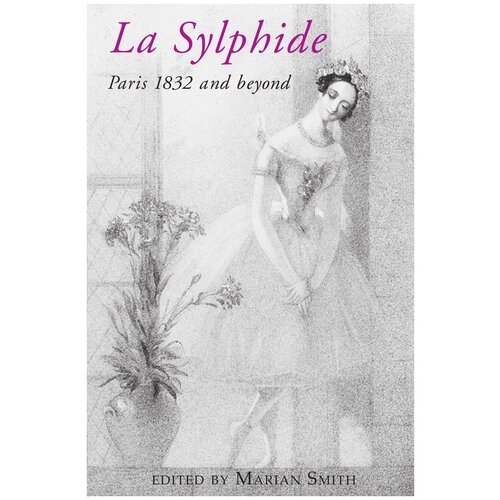 La Sylphide - 1832 and Beyond.