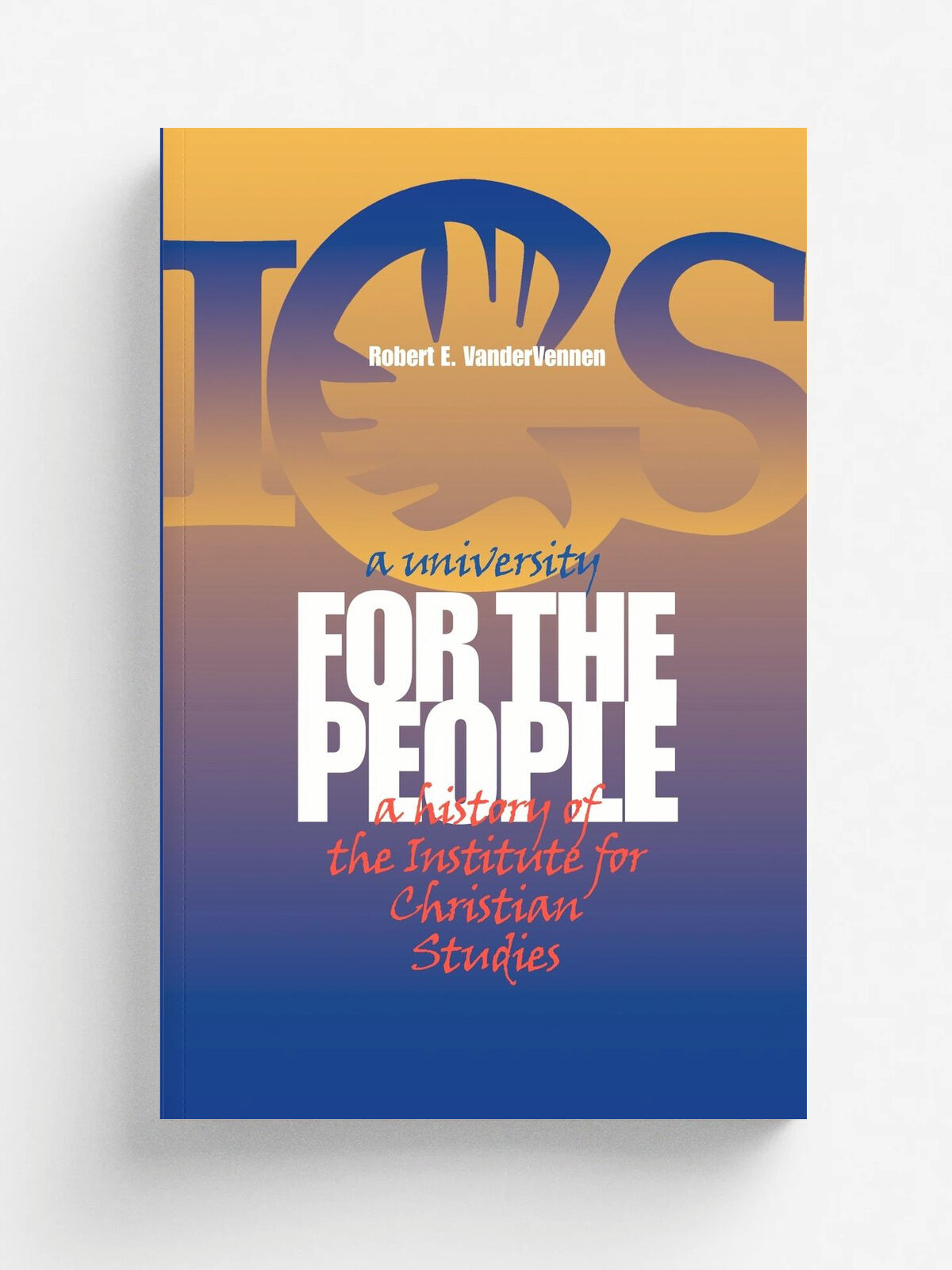 A University for the People. A History of the Institute for Christian Studies