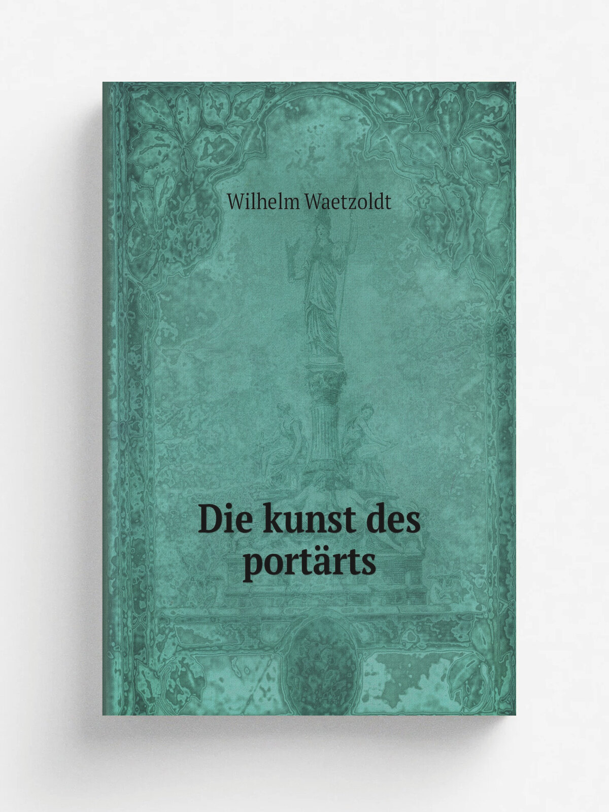 Die kunst des port.rts | Wilhelm Waetzoldt | 1908 | Leipzig, F. Hirt & Sohn | Репринт