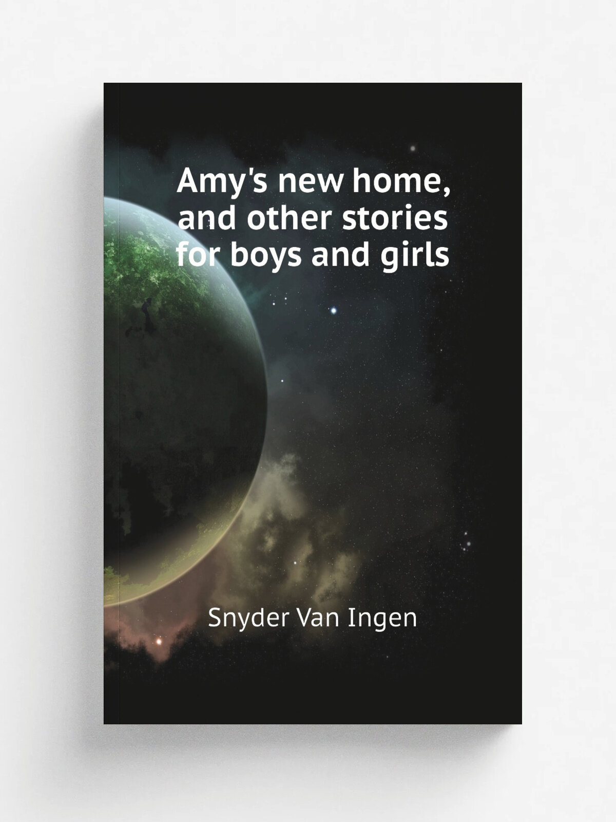 Amy's new home, and other stories for boys and girls | Snyder Van Ingen | Репринт