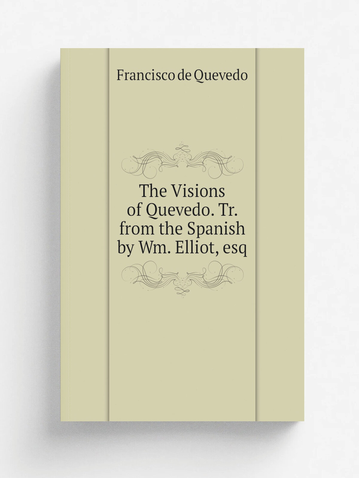 The Visions of Quevedo. Tr. from the Spanish by Wm. Elliot, esq | Francisco de Quevedo | Репринт