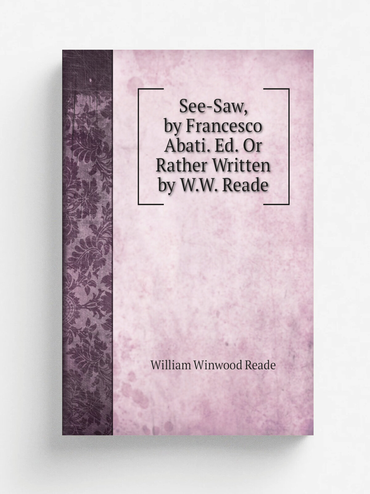 See-Saw, by Francesco Abati. Ed. Or Rather Written by W.W. Reade
