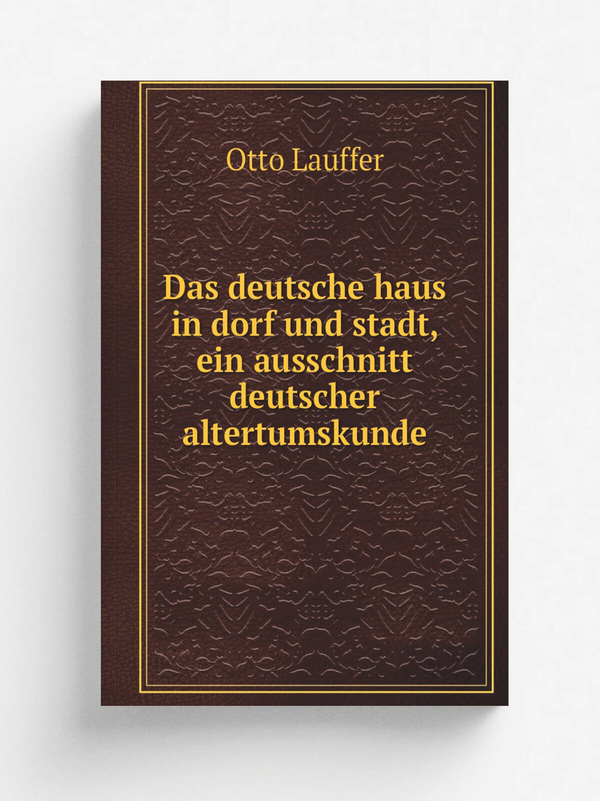 Das deutsche haus in dorf und stadt, ein ausschnitt deutscher altertumskunde | Otto Lauffer | 1919 | Leipzig, Quelle & Meyer | Репринт