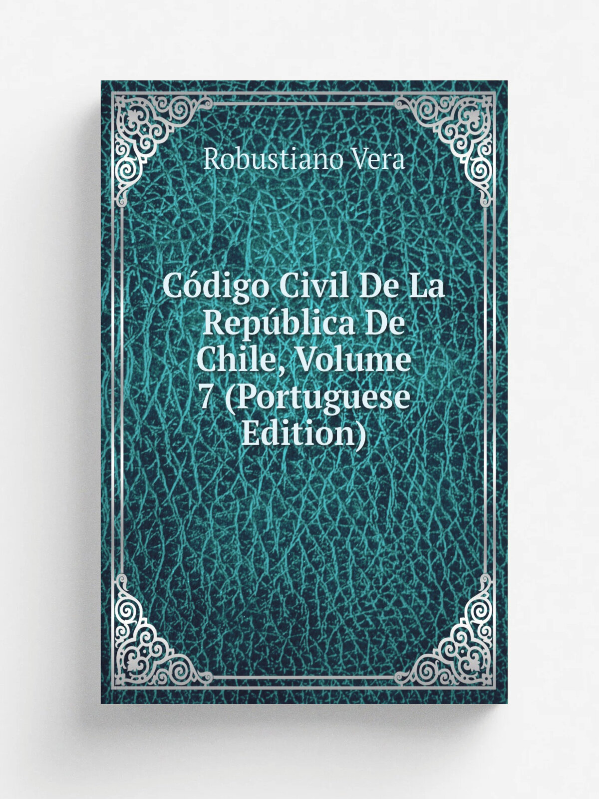 C.digo Civil De La Rep.blica De Chile, Volume 7 (Portuguese Edition) | Robustiano Vera | Репринт