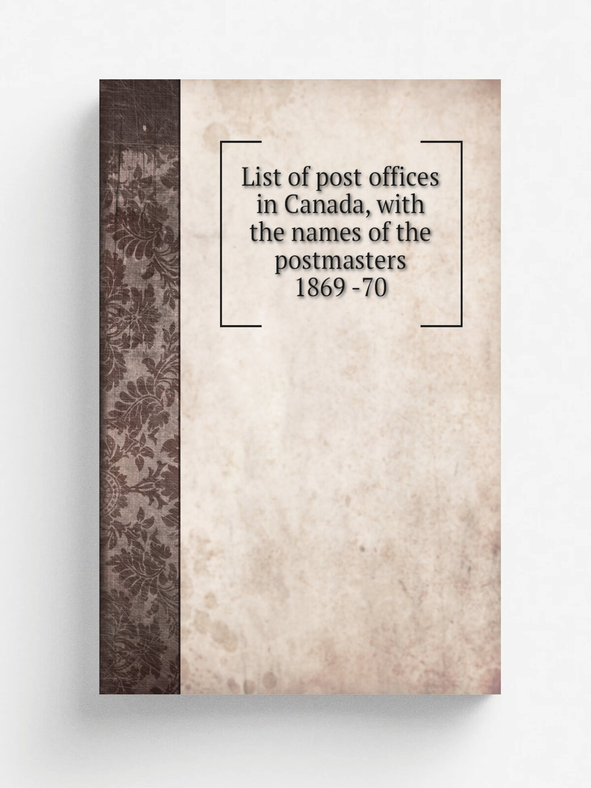 List of post offices in Canada, with the names of the postmasters 1869 -70 | Репринт
