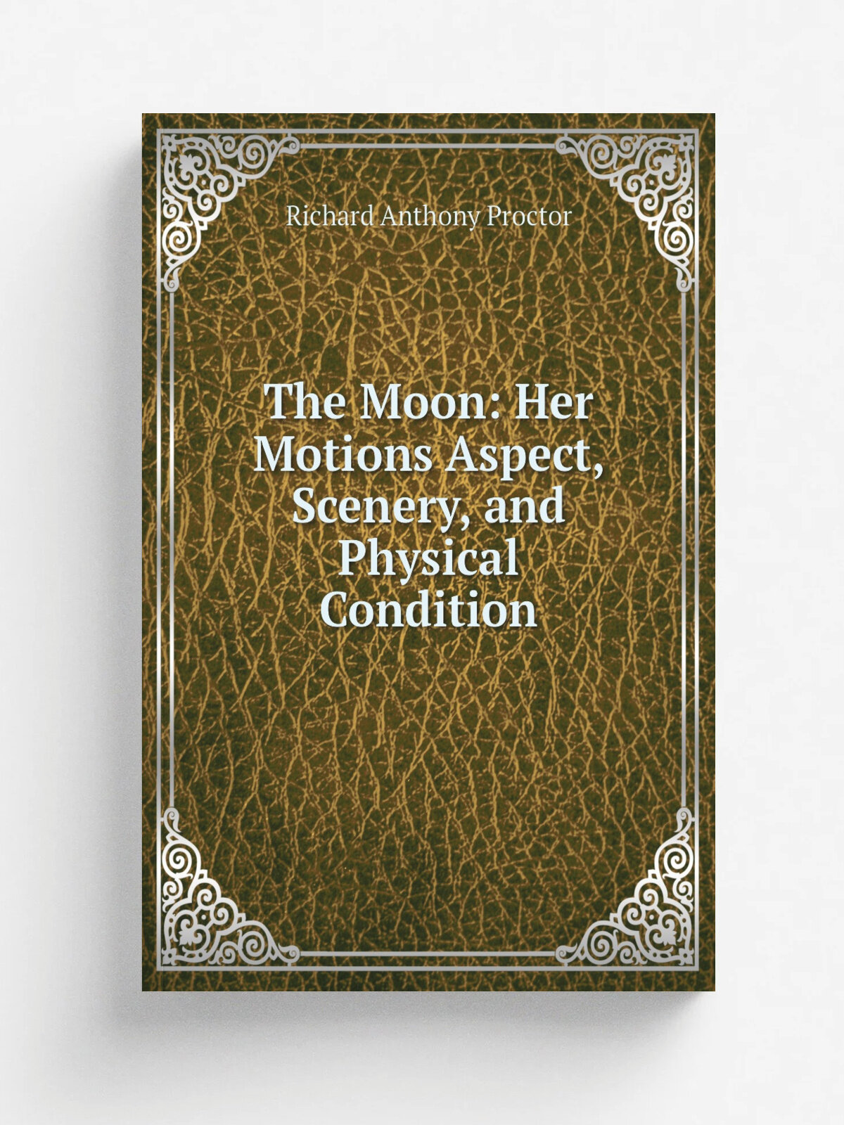 The Moon: Her Motions Aspect, Scenery, and Physical Condition | Richard A. Proctor | 1873 | D. Appleton | Репринт