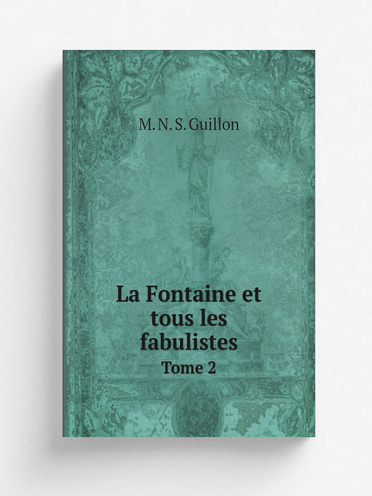 La Fontaine et tous les fabulistes. Tome 2 | M. N. S. Guillon | 1803 | Paris, Chez la ve. Nyon; . etc, etc. | Репринт