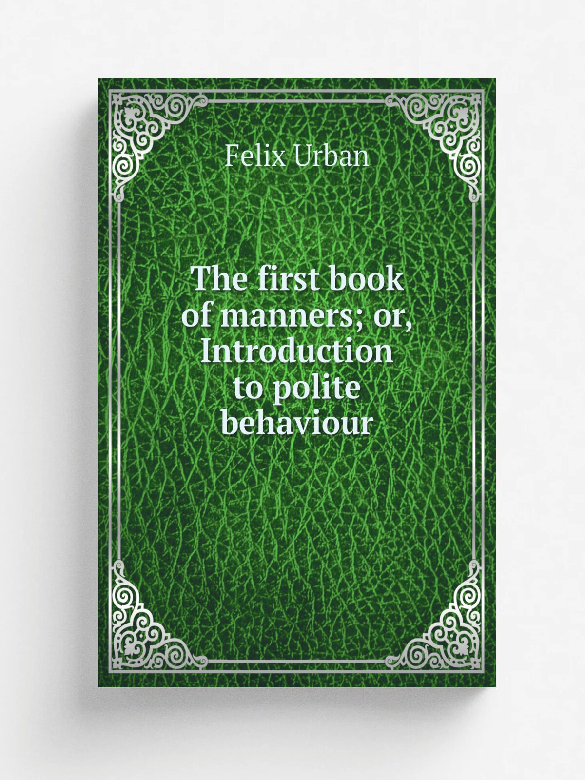 The first book of manners; or, Introduction to polite behaviour | Felix Urban | 1856 | Репринт