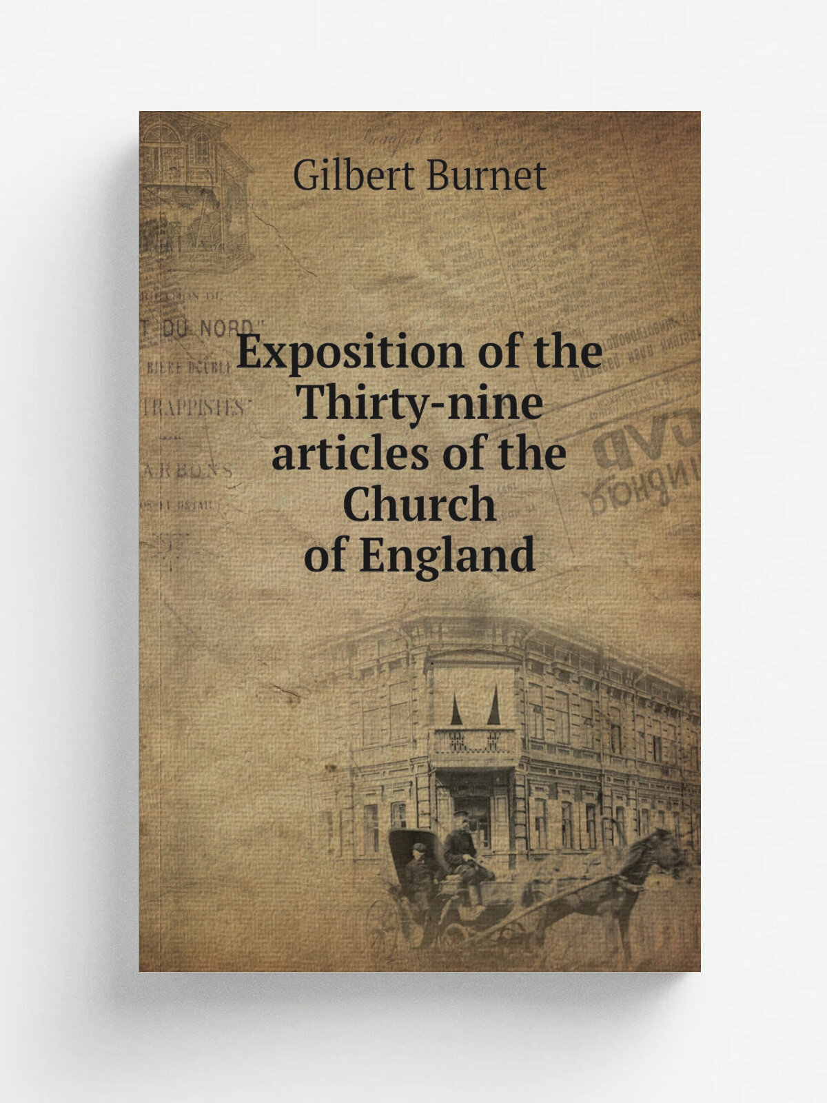 Exposition of the Thirty-nine articles of the Church of England | Burnet Gilbert | 1833 | London, Tegg | Репринт