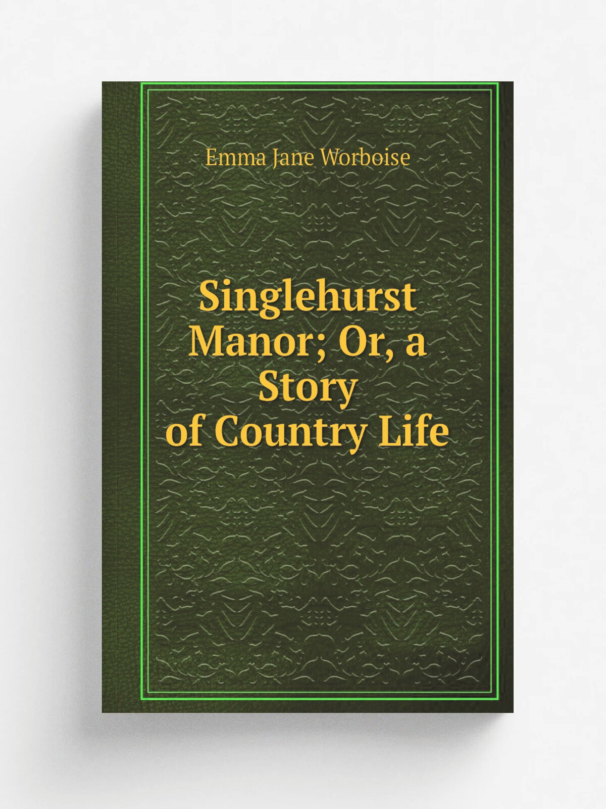 Singlehurst Manor; Or, a Story of Country Life | Emma Jane Worboise | Репринт