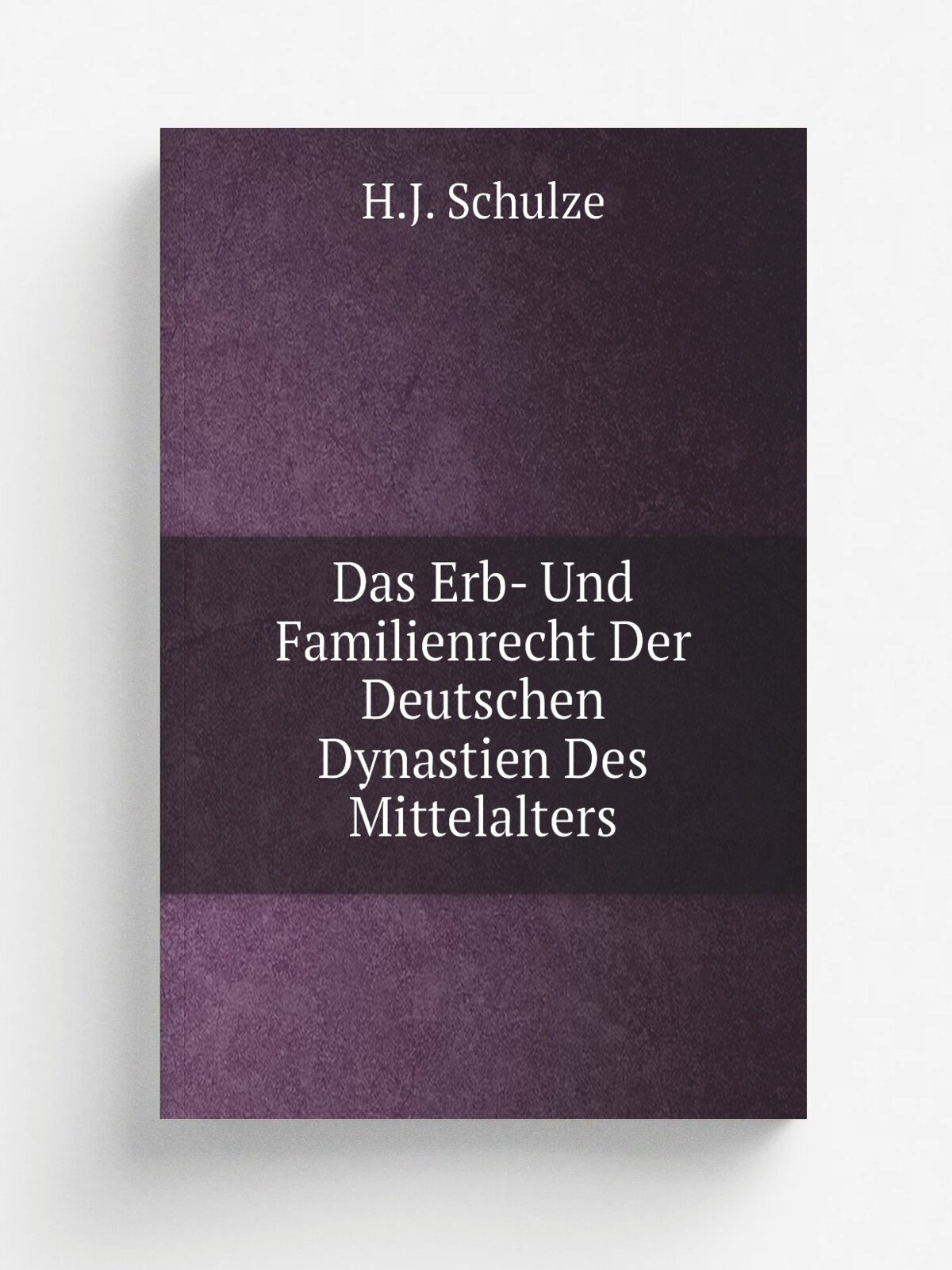 Das Erb- Und Familienrecht Der Deutschen Dynastien Des Mittelalters