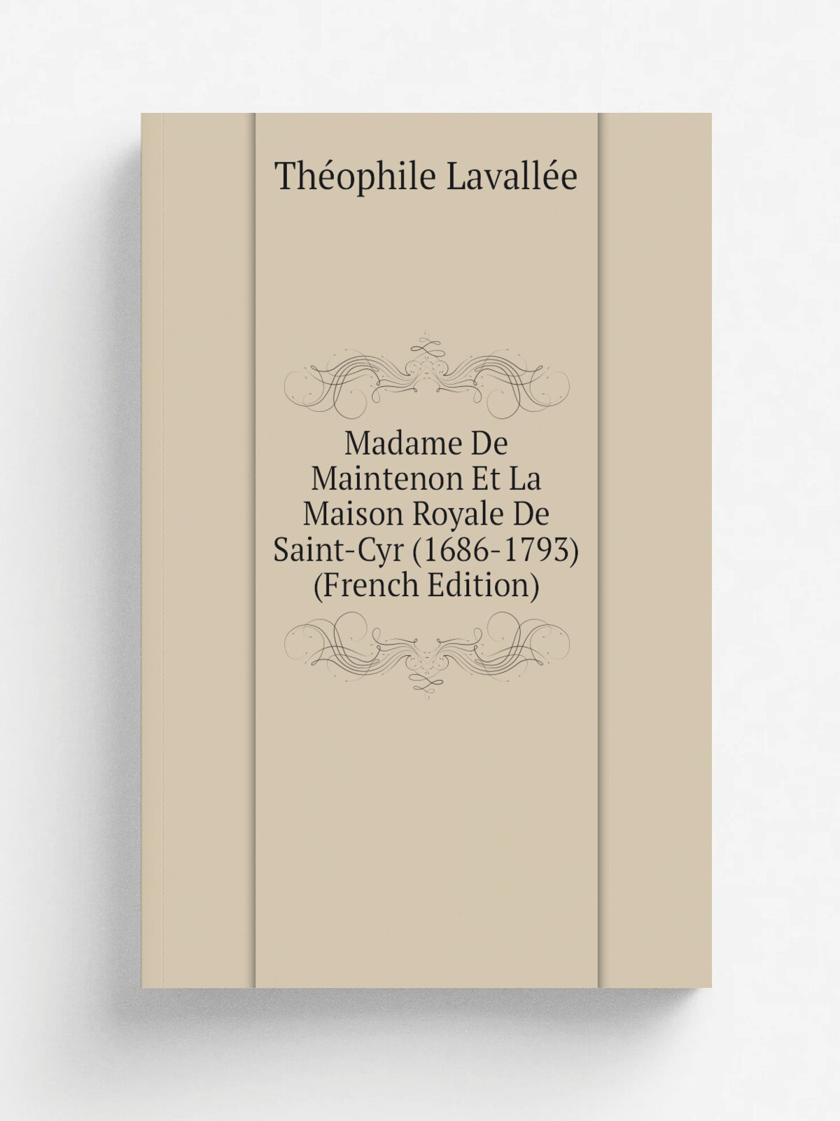 Madame De Maintenon Et La Maison Royale De Saint-Cyr (1686-1793) (French Edition) | Th.ophile Lavall.e | Репринт