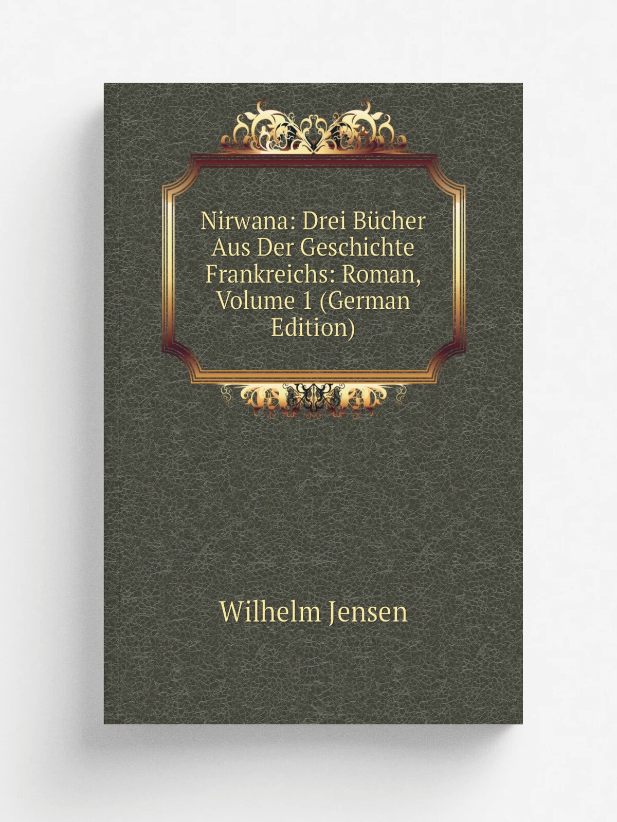 Nirwana: Drei B.cher Aus Der Geschichte Frankreichs: Roman, Volume 1 (German Edition) | Wilhelm Jensen | Репринт
