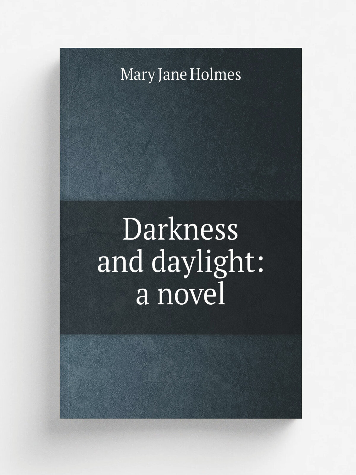 Darkness and daylight: a novel | Holmes Mary Jane | Репринт