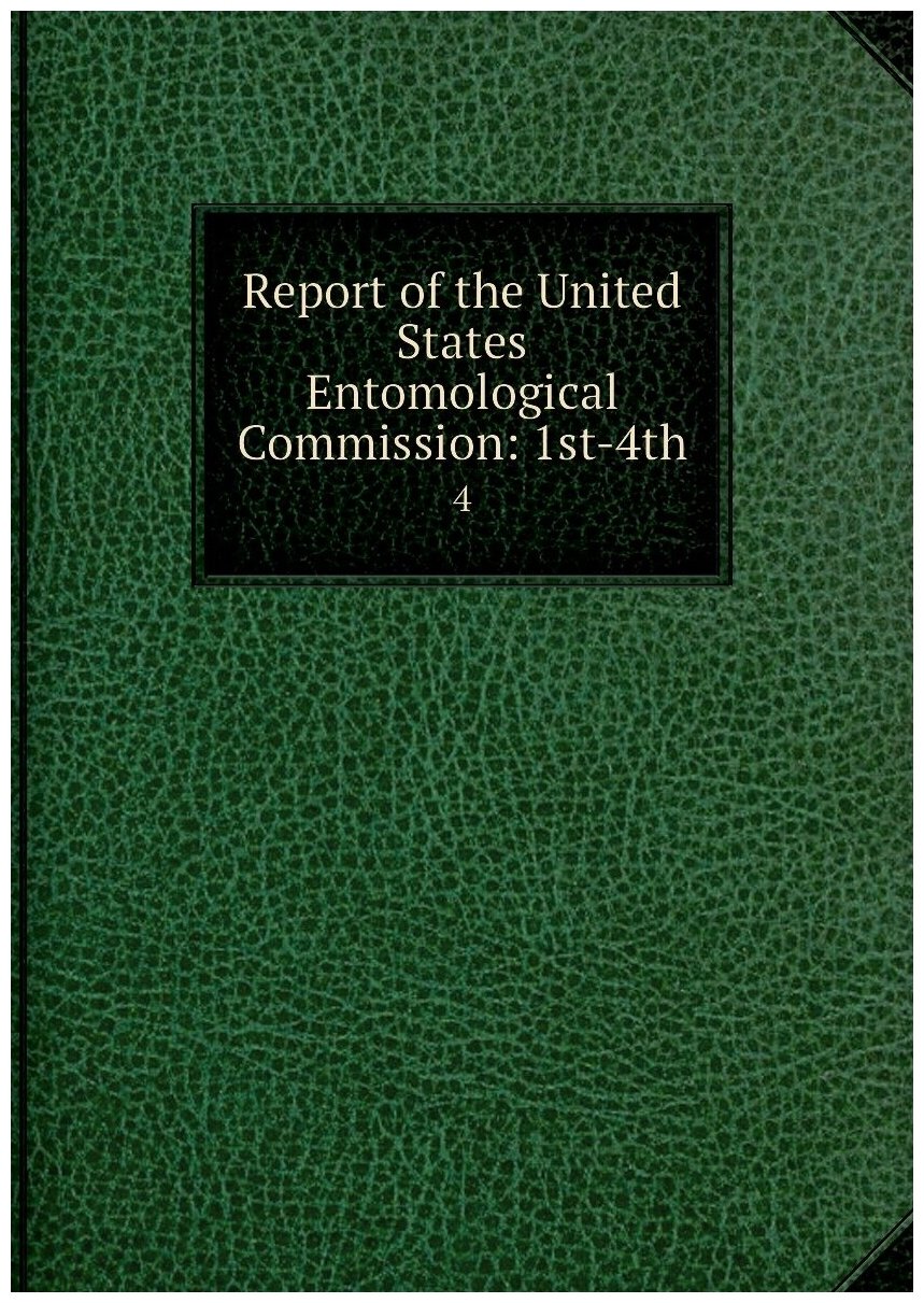 Report of the United States Entomological Commission: 1st-4th. 4