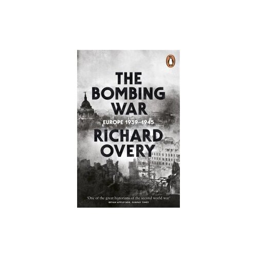 Overy Richard "The Bombing War. Europe, 1939-1945"