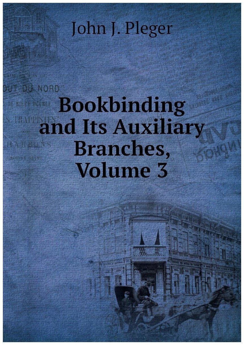 Bookbinding and Its Auxiliary Branches, Volume 3