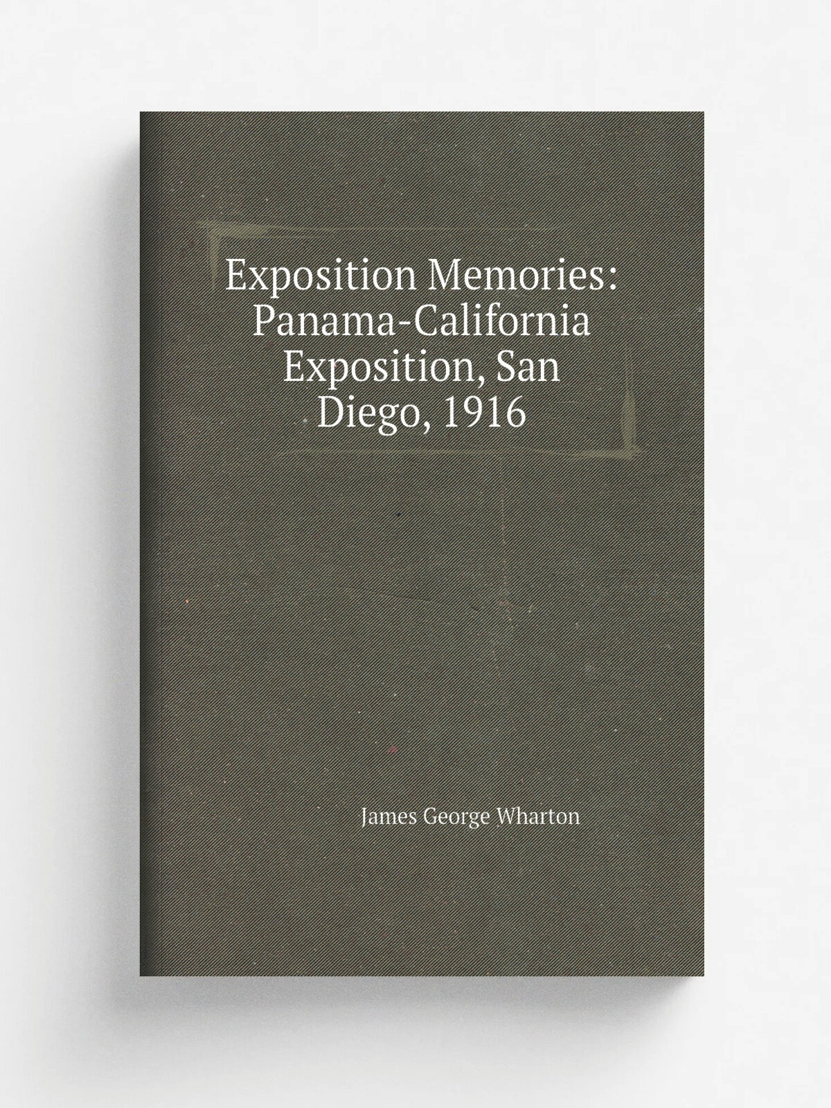 Exposition Memories: Panama-California Exposition, San Diego, 1916