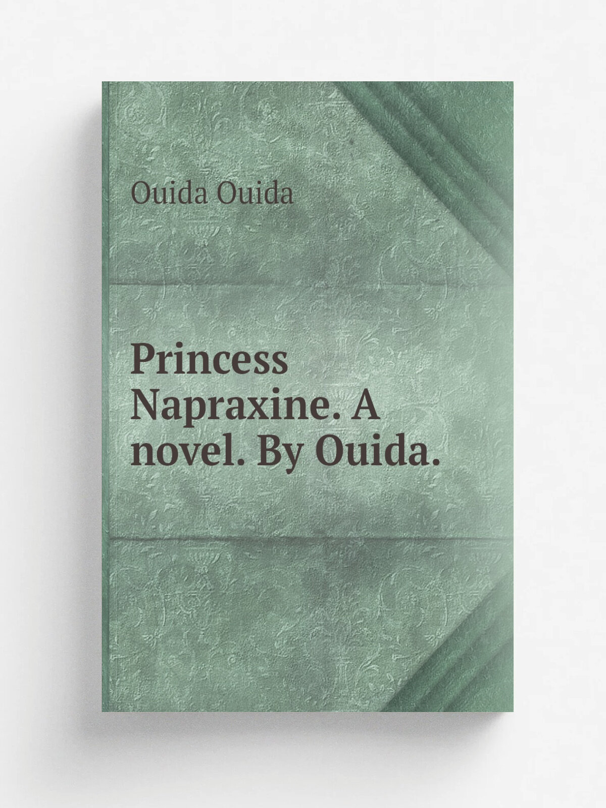 Princess Napraxine. A novel. By Ouida. | Ouida Ouida | Репринт