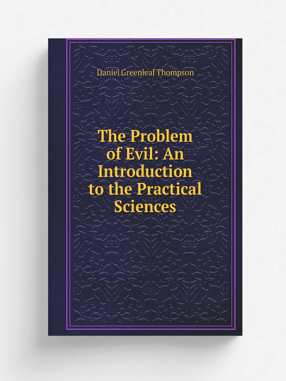 The Problem of Evil: An Introduction to the Practical Sciences