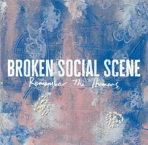 BROKEN SOCIAL SCENE Remember The Humans (LP)