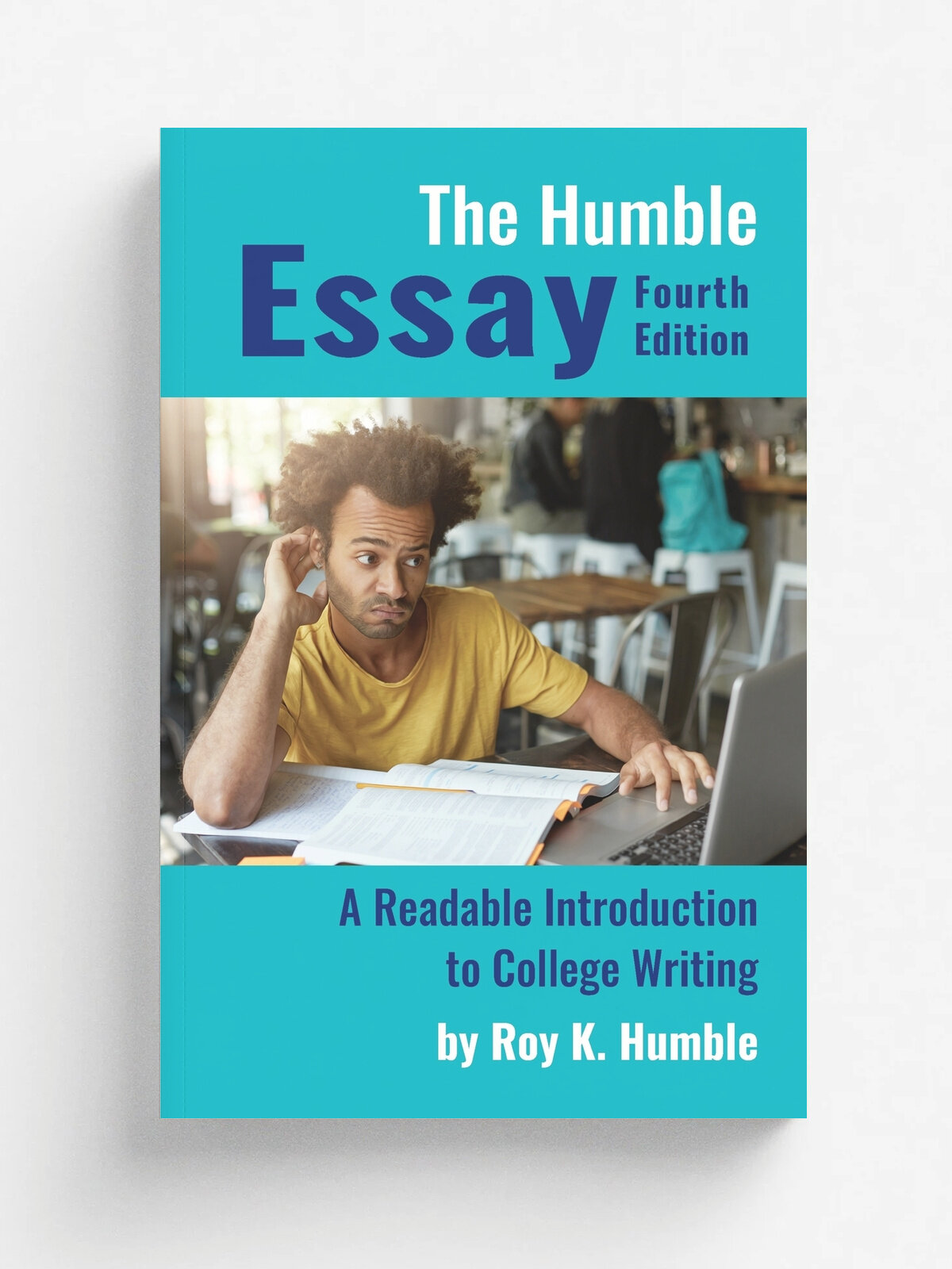 The Humble Essay, 4e. A Readable Introduction to College Writing