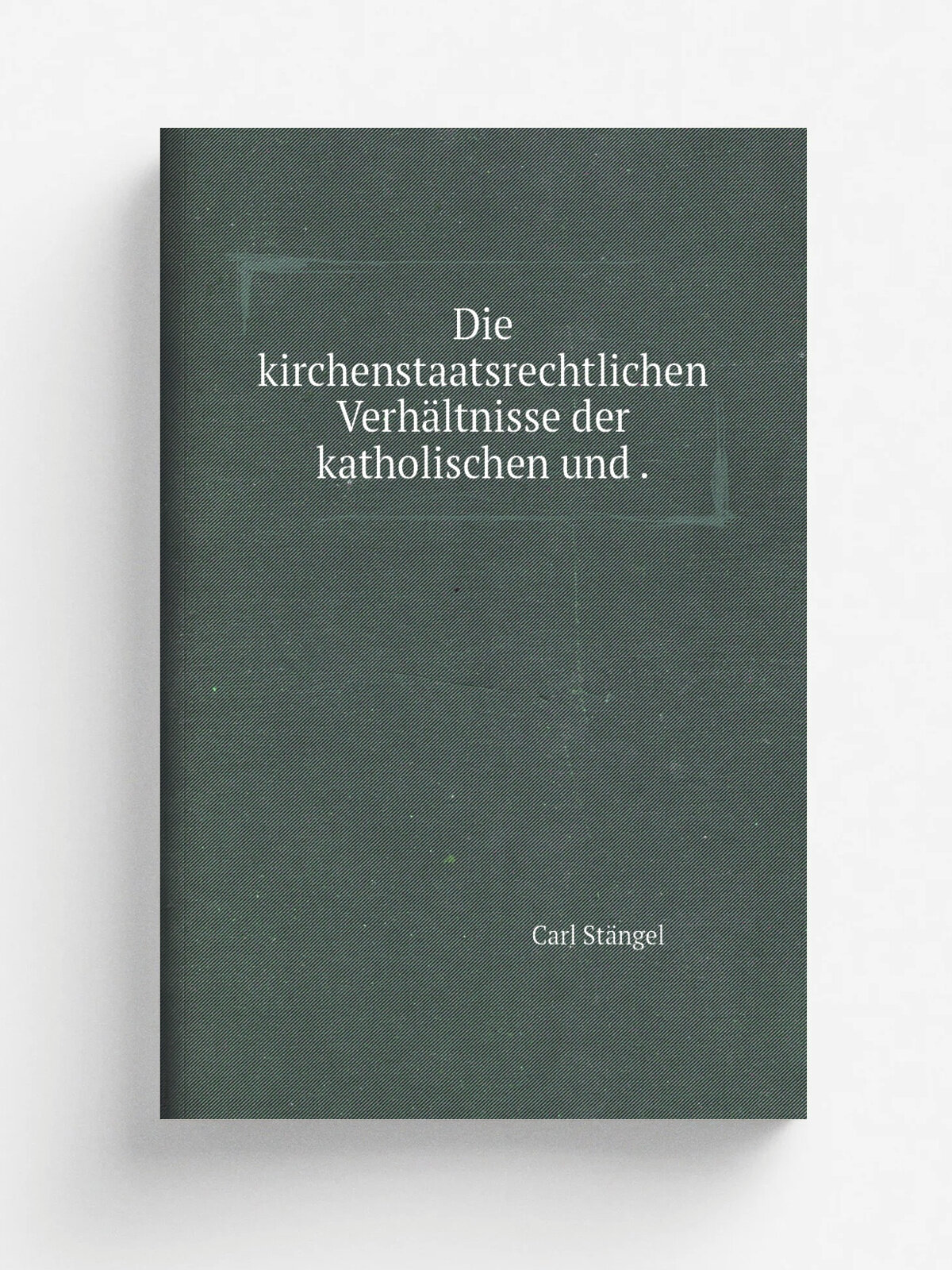 Die kirchenstaatsrechtlichen Verh.ltnisse der katholischen und . | Carl St.ngel | 1863 | Wilhelm Ritzschke | Репринт