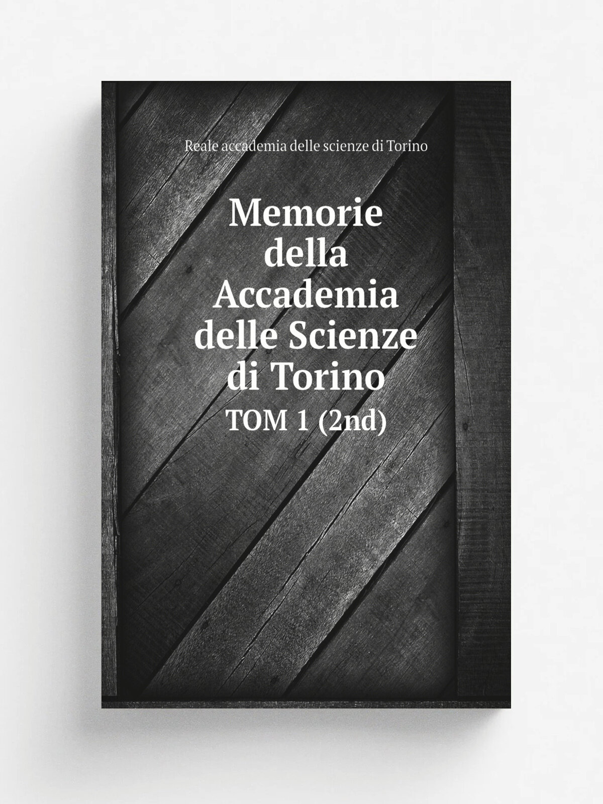 Memorie della Accademia delle Scienze di Torino. Tom 1 (2nd) | Reale accademia delle scienze di Torino | Репринт